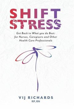 SHIFT Stress: Get Back to What you do Best: for Nurses, Caregivers and other Health Care Professionals