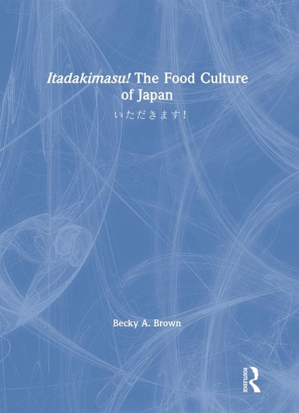 Itadakimasu! The Food Culture of Japan (eBook, ePUB) Itadakimasu! The Food Culture of Japan (eBook, ePUB)