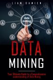Data Mining: Your Ultimate Guide to a Comprehensive Understanding of Data Mining (Series 1, #1) (eBook, ePUB)