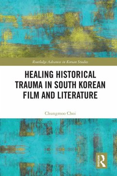Healing Historical Trauma in South Korean Film and Literature (eBook, PDF) - Choi, Chungmoo
