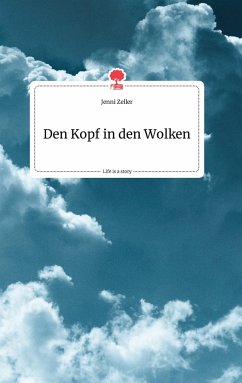 Den Kopf in den Wolken. Life is a Story - story.one - Zeller, Jenni