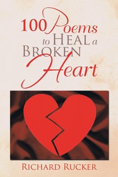 100 Poems to Heal a Broken Heart - Rucker, Richard