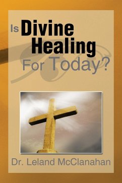 Is Divine Healing for Today? - McClanahan, Leland