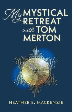 My Mystical Retreat with Tom Merton - MacKenzie, Heather E.