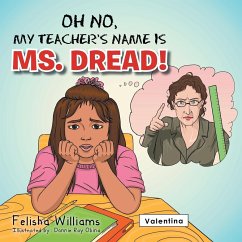 Oh No, My Teacher S Name Is Ms. Dread! - Williams, Felisha