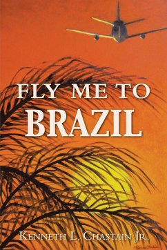 Fly Me to Brazil - Chastain Jr, Kenneth L.