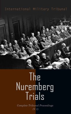 The Nuremberg Trials: Complete Tribunal Proceedings (V.1) (eBook, ePUB) - Tribunal, International Military