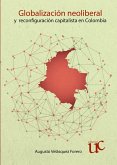 Globalización neoliberal y reconfiguración capitalista en Colombia (eBook, PDF) Globalización neoliberal y reconfiguración capitalista en Colombia (eBook, PDF)