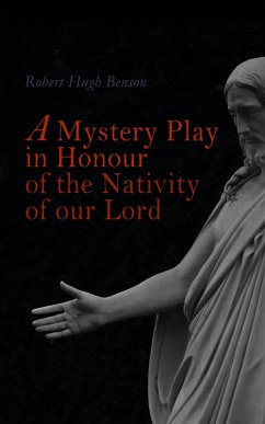 A Mystery Play in Honour of the Nativity of our Lord (eBook, ePUB) - Benson, Robert Hugh