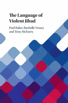 The Language of Violent Jihad - Baker, Paul (Lancaster University); Vessey, Rachelle (Carleton University, Ottawa); McEnery, Tony (Lancaster University)