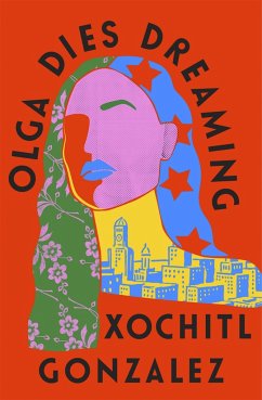 Olga Dies Dreaming - Gonzalez, Xochitl