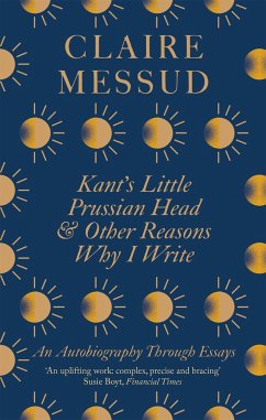 Kant's Little Prussian Head and Other Reasons Why I Write - Messud, Claire