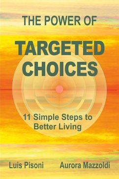 The Power of Targeted Choices . 11 Simple Steps to Better Living (eBook, ePUB) - Pisoni, Luis; Mazzoldi, Aurora