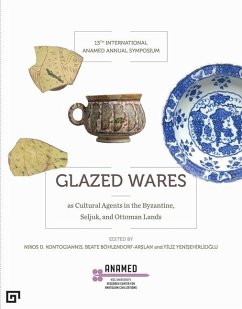 Glazed Wares as Cultural Agents in the Byzantine, Seljuk, and Ottoman Lands - Yenisehirlioglu, Filiz; Bohlendorfâ arsl, Beate; Kontogiannis, Nikos