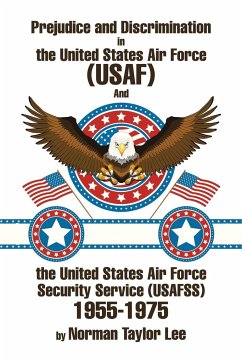 Prejudice and Discrimination in the United States Air Force (USAF) and the United States Air Force Security Service (Usafss) 1955-1975 - Lee, Norman Taylor