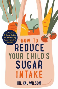 How to Reduce Your Child's Sugar Intake - Wilson, Dr Val, PhD