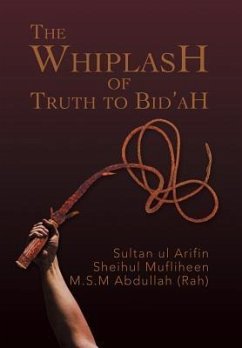 The Whiplash of Truth to Bid'ah - Abdullah (Rah), M. S. M.