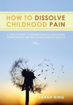 How to Dissolve Childhood Pain - King, Sarah