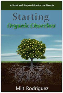 Starting Organic Churches (eBook, ePUB) - Rodriguez, Milt