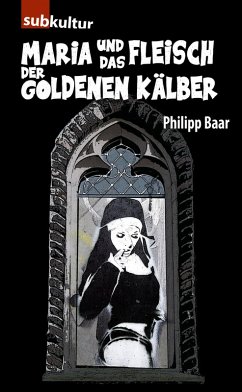 Maria und das Fleisch der goldenen Kälber (eBook, ePUB) - Baar, Philipp