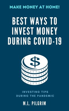 Best Ways to Invest Money During COVID-19: Investing Tips During the Pandemic (eBook, ePUB) - Pilgrim, M L