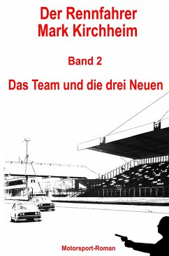 Der Rennfahrer Mark Kirchheim - Band 2 - Motorsport-Roman (eBook, ePUB) - Schmitz, Markus