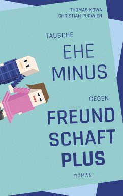 Tausche Ehe minus gegen Freundschaft plus (eBook, ePUB) - Kowa, Thomas; Purwien, Christian