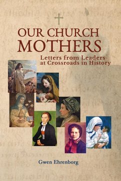 Our Church Mothers Letters from Leaders at Crossroads in History (eBook, ePUB) - Ehrenborg, Gwen