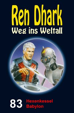 Ren Dhark – Weg ins Weltall 83: Hexenkessel Babylon (eBook, ePUB) - Weinland, Manfred; Gardemann, Jan; Morawietz, Nina