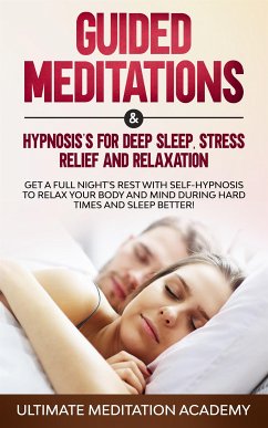 Guided Meditations & Hypnosis For Deep Sleep, Stress Relief, And Relaxation (eBook, ePUB) - Meditation Academy, Ultimate