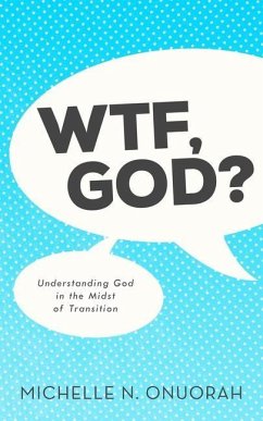 WTF, God?: Understanding God in the Midst of Transition - Onuorah, Michelle N.
