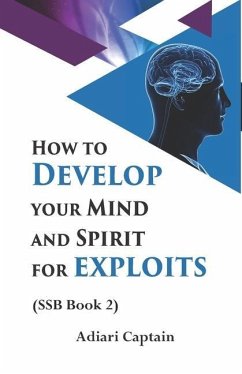 How to Develop Your Mind and Spirit for Exploits: Spirit, Soul, and Body (SSB) Book 2 - Adiari, Captain