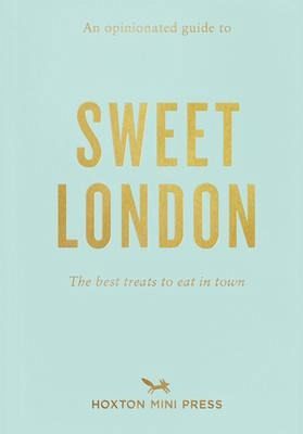 An Opinionated Guide to Sweet London