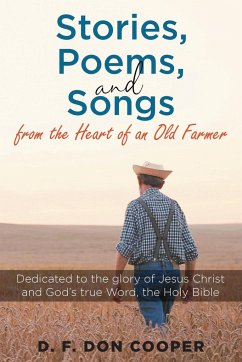 Stories, Poems, and Songs from the Heart of an Old Farmer - Cooper, D. F. Don