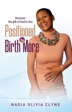 Positioned to Birth MORE!: Discover the Gift of God in You - Clyne, Nadia Olivia