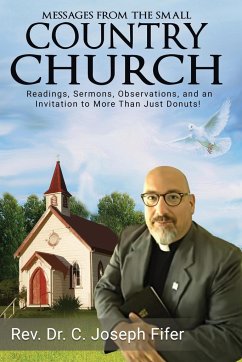 Messages from the Small Country Church: Readings, Sermons, Observations, and an Invitation to More Than Just Donuts! - Fifer, C. Joseph