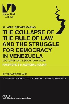 THE COLLAPSE OF THE RULE OF LAW AND THE STRUGGLE FOR DEMOCRACY IN VENEZUELA. Lectures and Essays (2015-2020) - Brewer-Carias, Allan R.