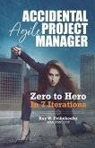 Accidental Agile Project Manager: Zero to Hero in 7 Iterations