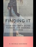Finding It: Your One Week Guide Toward Job Seeking Success
