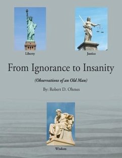 From Ignorance to Insanity - Ohmes, Robert D