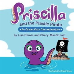 Priscilla and The Plastic Pirate: An Ocean Care Club Adventure - MacDonald, Cheryl; Chavis, Lisa