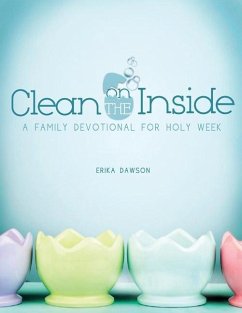 Clean on the Inside: A Family Devotional for Holy Week - Dawson, Erika