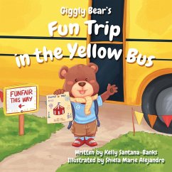 Giggly Bear's Fun Trip in the Yellow Bus - Santana-Banks, Kelly