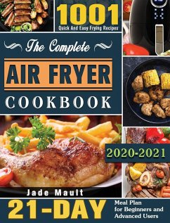 The Complete Air Fryer Cookbook 2020-2021: 1001 Quick And Easy Frying Recipes with 21-Day Meal Plan for Beginners and Advanced Users - Mault, Jade