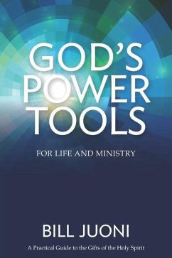 God's Power Tools: A Practical Guide to the Gifts of the Holy Spirit - Juoni, Bill