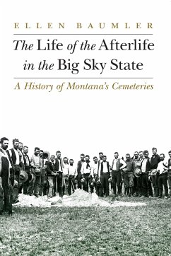 The Life of the Afterlife in the Big Sky State - Baumler, Ellen