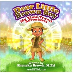 Dear Little Brown Boy: My Time Travel Adventures - Brown, Sheneka S.