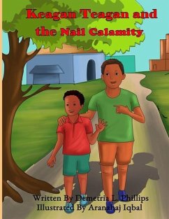 Keagan Teagan and the Nail Calamity: Nail Calamity - Phillips, Demetria L.