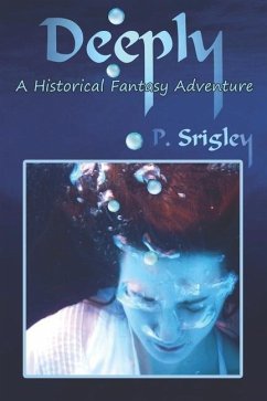 Deeply: A Historical Fantasy Adventure - Srigley, Patricia