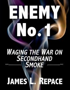 ENEMY No.1: Waging The War On Secondhand Smoke - Repace, James L.